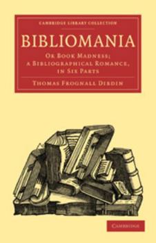 Electronics Bibliomania: Or Book Madness; A Bibliographical Romance, in Six Parts Book