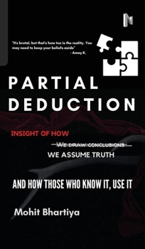 Hardcover Partial Deduction: Insight of how we assume truth, and how those who know it, use it. Book