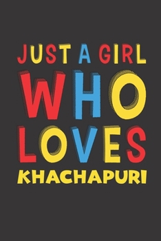 Paperback Just A Girl Who Loves Khachapuri: Khachapuri Lovers Girl Women Funny Gifts Lined Journal Notebook 6x9 120 Pages Book