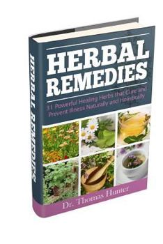 Paperback Herbal Remedies: 31 Powerful Healing Herbs That Cure and Prevent Illness Naturally and Holistically Book