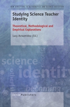 Studying Science Teacher Identity: Theoretical, Methodological and Empirical Explorations (New Directions in Mathematics and Science Education, 30)