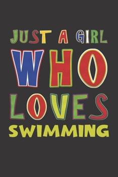 Paperback Just A Girl Who Loves Swimming: Swimming Lovers Girl Funny Gifts Dot Grid Journal Notebook 6x9 120 Pages Book