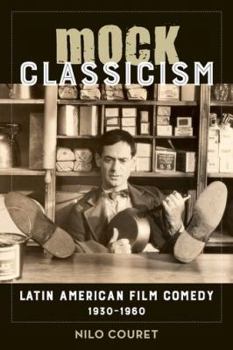 Hardcover Mock Classicism: Latin American Film Comedy, 1930-1960 Book