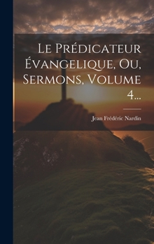 Hardcover Le Prédicateur Évangelique, Ou, Sermons, Volume 4... [French] Book