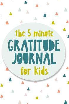 Paperback The 5 Minute Gratitude Journal For Kids: A daily journal to help kids celebrate the best part of their day with gratitude, kindness and love. Book