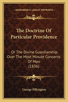 The Doctrine Of Particular Providence: Or The Divine Guardianship Over The Most Minute Concerns Of Man