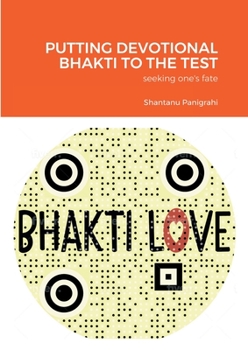 Paperback Putting Devotional Bhakti to the Test: seeking one's fate Book