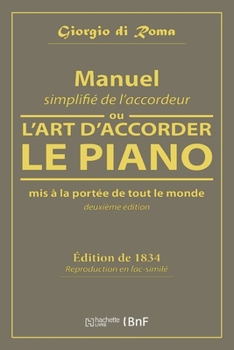 Manuel Simplifié de l'Accordeur, Ou l'Art d'Accorder Le Piano, MIS À La Portée de Tout Le Monde