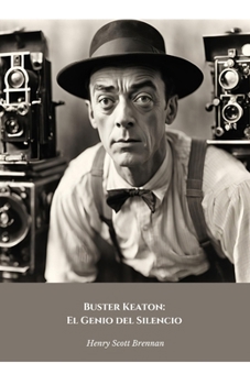 Buster Keaton: El Genio del Silencio: El homenaje oficial al icónico maestro del cine mudo y de los gags (Spanish Edition)