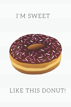 I'M SWEET LIKE THIS DONUT - BLOOD SUGAR LOG BOOK: Daily, Weekly Tracker, Journal For Diabetic Blood Glucose Record. Enough For Over 2 Years Of Readings For Woman. (Medical Notebook)