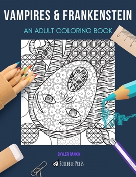 VAMPIRES & FRANKENSTEIN: AN ADULT COLORING BOOK: An Awesome Coloring Book For Adults