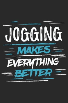 Jogging Makes Everything Better: Funny Cool Jogging Journal | Notebook | Workbook | Diary | Planner - 6x9 - 120 Quad Paper Pages With An Awesome Comic ... Runners, Joggers, Running Enthusiasts