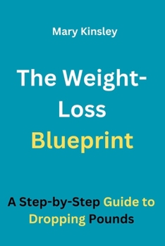 Paperback The Weight-Loss Blueprint: A Step-by-Step Guide to Dropping Pounds Book