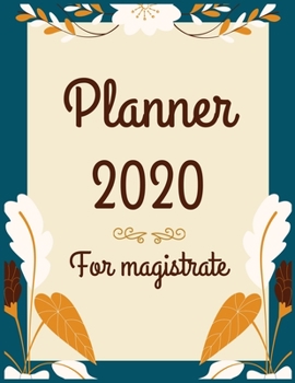 Planner 2020 for magistrate: Jan 1, 2020 to Dec 31, 2020 : Weekly & Monthly Planner + Calendar Views (2020 Pretty Simple Planners)