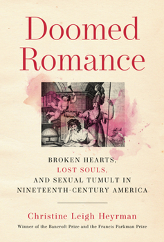 Hardcover Doomed Romance: Broken Hearts, Lost Souls, and Sexual Tumult in Nineteenth-Century America Book
