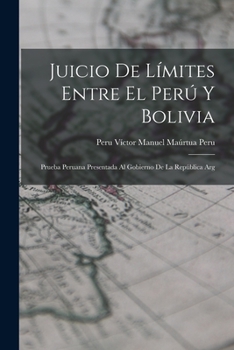 Paperback Juicio de Límites Entre el Perú y Bolivia: Prueba Peruana Presentada al Gobierno de la República Arg Book