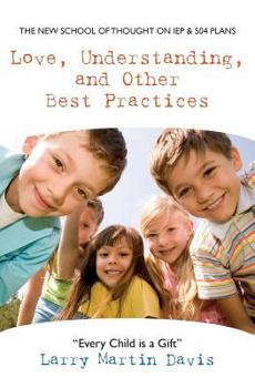 Paperback Love, Understanding, and Other Best Practices: The New School of Thought on IEP & 504 Plans Book