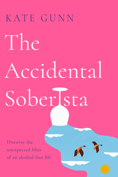 Paperback The Accidental Soberista: Discover the Unexpected Bliss of an Alcohol-Free Life Book