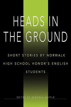 Paperback Heads in the Ground: Short Stories by Norwalk High School Honor's English Students Book