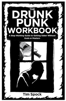 Paperback The Drunk Punk Workbook: A Step Working Guide to Getting Sober Without Gods or Masters Book