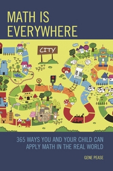 Paperback Math Is Everywhere: 365 Ways You and Your Child Can Apply Math in the Real World Book