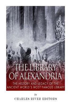 Paperback The Library of Alexandria: The History and Legacy of the Ancient World's Most Famous Library Book