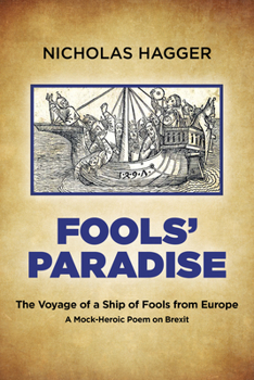 Paperback Fools' Paradise: The Voyage of a Ship of Fools from Europe, a Mock-Heroic Poem on Brexit Book