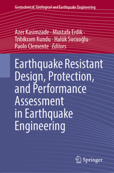 Earthquake Resistant Design, Protection, and Performance Assessment in Earthquake Engineering (Geotechnical, Geological and Earthquake Engineering, 54)