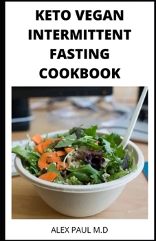 Paperback Keto Vegan Intermittent Fasting Cookbook: 90 ketogenic and intermittent fasting recipes for weight loss managing diabetes 7day meal plan for good livi Book