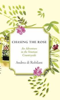 Hardcover Chasing the Rose: An Adventure in the Venetian Countryside Book