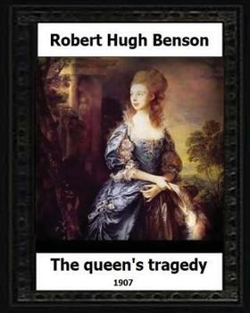 Paperback The Queen's Tragedy 1907. by: Robert Hugh Benson (Historical fiction) Book