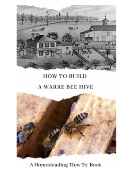 Paperback How To Build a Warre Bee Hive: A Homesteading 'How To' Book