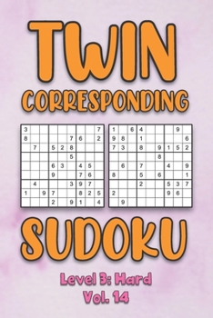 Paperback Twin Corresponding Sudoku Level 3: Hard Vol. 14: Play Twin Sudoku With Solutions Grid Hard Level Volumes 1-40 Sudoku Variation Travel Friendly Paper L Book