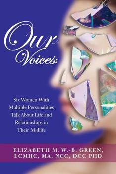 Our Voices: Six Women with Multiple Personalities Talk about Life and Relationships in Their Midlife
