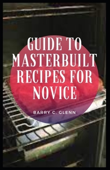 Guide to Masterbuilt Recipes For Novice: Master built propane smoker is a type of smoker which uses propane as the fuel source for cooking food.
