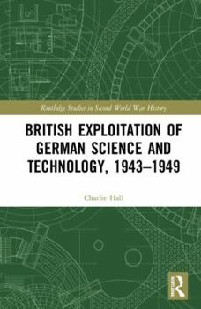 Hardcover British Exploitation of German Science and Technology, 1943-1949 Book