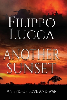 Another Sunset: A whirlwind of blood and passion in the lives of seven Italian men and women during World War II