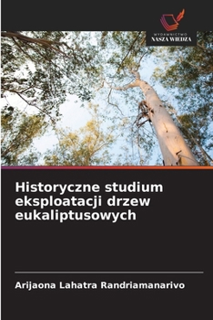 Paperback Historyczne studium eksploatacji drzew eukaliptusowych [Polish] Book