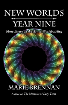 New Worlds, Year Nine : More Essays on the Art of Worldbuilding