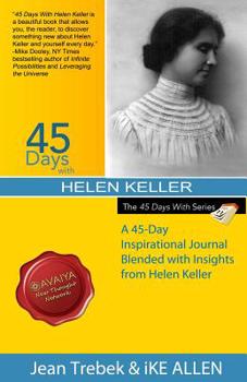 Paperback 45 Days with Helen Keller: A 45-Day Inspirational Journal Blended with Wisdom from Helen Keller Book