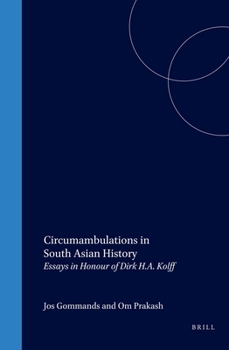 Circumambulations in South Asian History: Essays in Honour of Dirk H.A. Kolff