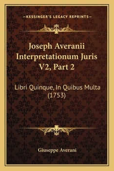 Paperback Joseph Averanii Interpretationum Juris V2, Part 2: Libri Quinque, In Quibus Multa (1753) [Latin] Book