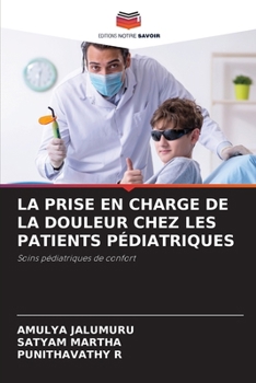 LA PRISE EN CHARGE DE LA DOULEUR CHEZ LES PATIENTS PÉDIATRIQUES: Soins pédiatriques de confort (French Edition)