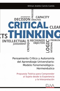 Pensamiento Crítico y Autonomía del Aprendizaje Universitario: Modelo Fenomenológico- Hermenéutico: Propuesta Teórica para Comprender al Sujeto desde ... y la Interpretación (Spanish Edition)