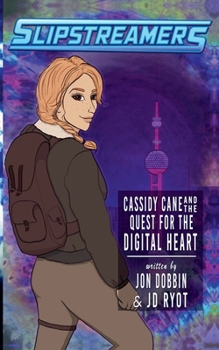 Cassidy Cane and the Quest for the Digital Heart (Slipstreamers)