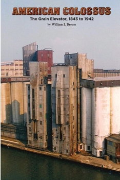Paperback American Colossus: The Grain Elevator, 1843 to 1943 Book