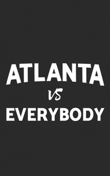 Paperback Atlanta Vs Everybody: Baseball, Basketball and Football Notebook! Funny Journal Notebook & Planner Gift! Book