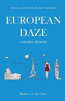 Paperback European Daze: A Model Memoir: Adventures in How Not to Become a Supermodel Book