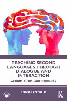 Paperback Teaching Second Languages Through Dialogue and Interaction: Actions, Turns, and Sequences Book