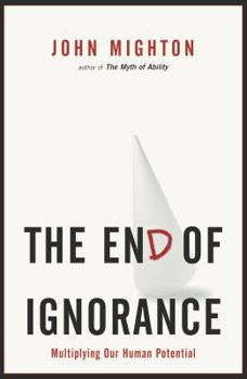 Hardcover The End of Ignorance: Multiplying Our Human Potential Book